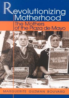 [eBook] Read Online Revolutionizing MotherhooE: The Mothers of the Plaza de Mayo (Latin