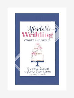 PDF Download Affordable Wedding Venues & Menus: How to Save Thousands on Your Two Biggest Expenses b