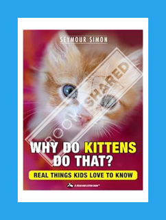 Download Pdf Why Do Kittens Do That? Real Things Kids Love to Know (Why Do Pets? Book 2) by Seymour