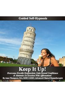 Pdf Ebook Keep It Up: Guided Self Hypnosis, Overcome Erectile Dysfunction: Gain Sexual Confidence &