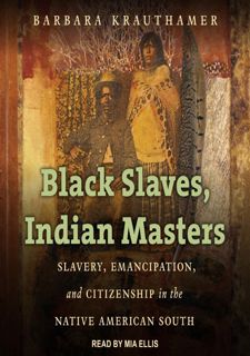 Your F.R.E.E Book Black Slaves,   Indian Masters: Slavery,   Emancipation,   and Citizenship in the