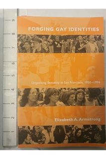 (Ebook Free) Forging Gay Identities: Organizing Sexuality in San Francisco, 1950-1994 by Elizabeth A