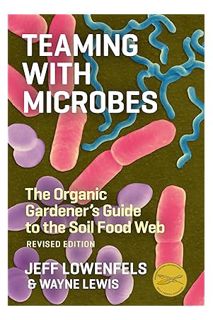 (EBOOK) (PDF) Teaming with Microbes: The Organic Gardener's Guide to the Soil Food Web, Revised Edit