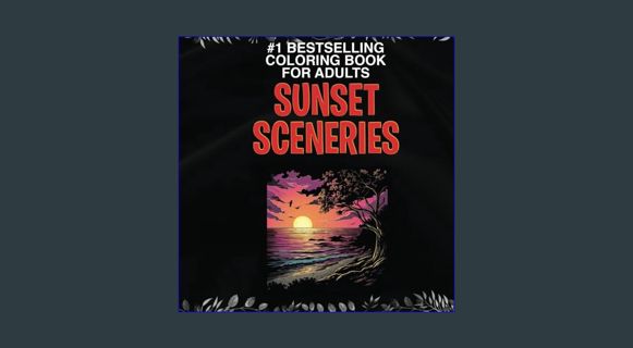 PDF [READ] ⚡ Coloring Book for Adults - Sunset Sceneries: Unique Themes for Adults Relaxation.