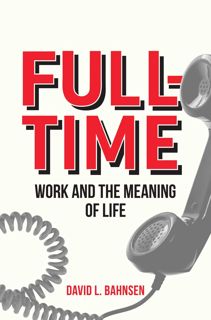 ( PDF READ)- DOWNLOAD Full-Time  Work and the Meaning of Life [Download]