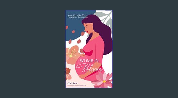 READ [E-book] Womb in Bloom: Your Week-By-Week Pregnancy Companion     Kindle Edition