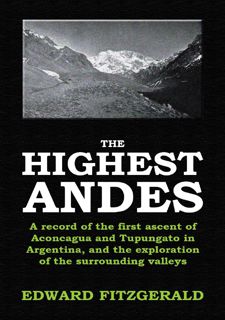 [Book] R.E.A.D Online The Highest Andes: A record of the first ascent of Aconcagua and Tupungato