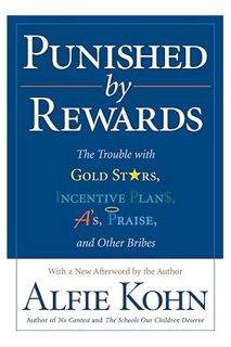 PDF Free Punished by Rewards: The Trouble with Gold Stars, Incentive Plans, A's, Praise, and Other B