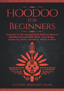 Your F.R.E.E Book Hoodoo for Beginners: Connect To The Ancient Spirit World of Africa & Manifest