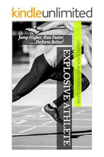 (DOWNLOAD) (Ebook) Explosive Athlete: Jump Higher, Run Faster, .......Perform Better! (Specific Spor