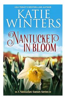 PDF Download Nantucket in Bloom (A Nantucket Sunset Series Book 6) by Katie Winters
