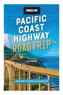 (Download) (Ebook) Moon Pacific Coast Highway Road Trip: California, Oregon & Washington (Travel Gui