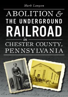Your F.R.E.E Book Abolition & the Underground Railroad in Chester County,   Pennsylvania (American