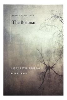 DOWNLOAD Ebook The Boatman: Henry David Thoreau’s River Years by Robert M. Thorson