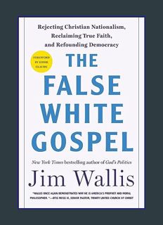 Download Online The False White Gospel: Rejecting Christian Nationalism, Reclaiming True Faith, and