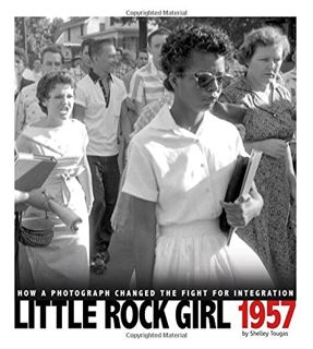 Get [PDF EBOOK EPUB KINDLE] Little Rock Girl 1957: How a Photograph Changed the Fight for Integratio