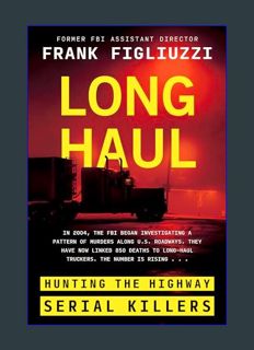 Full E-book Long Haul: Hunting the Highway Serial Killers     Hardcover – May 28, 2024
