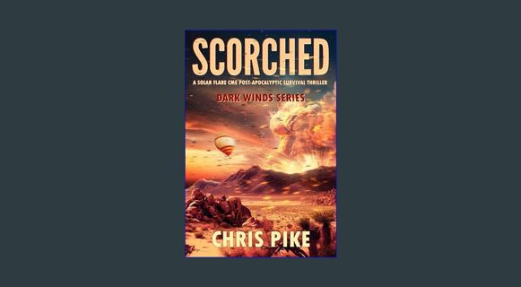 [Ebook] ⚡ Scorched: A Solar Flare CME Post-Apocalyptic Survival Thriller (Dark Winds Series Boo