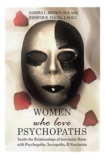 Ebook Download Women Who Love Psychopaths: Inside the Relationships of Inevitable Harm With Psychopa