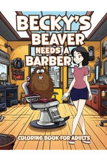 (DOWNLOAD) (Ebook) Becky's Beaver Needs a Barber: Hilarious Coloring Book for Adults with Funny, Rhy
