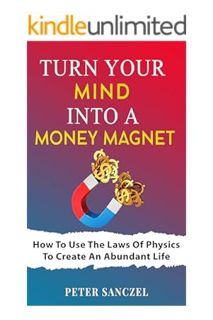 (PDF Download) Turn Your Mind Into A Money Magnet: How to use the laws of Physics to create an abund