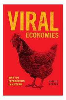 (DOWNLOAD) (Ebook) Viral Economies: Bird Flu Experiments in Vietnam by Natalie Porter