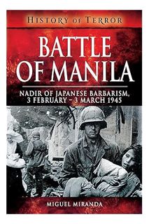PDF Free Battle of Manila: Nadir of Japanese Barbarism, 3 February – 3 March 1945 (History of Terror