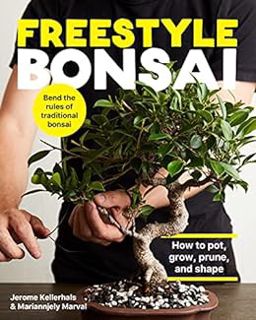 GET KINDLE PDF EBOOK EPUB Freestyle Bonsai: How to pot, grow, prune, and shape - Bend the rules of t