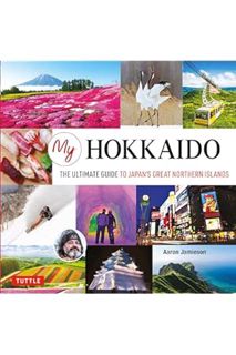 (Download) (Pdf) My Hokkaido: The Ultimate Guide to Japan's Great Northern Islands by Aaron Jamieson