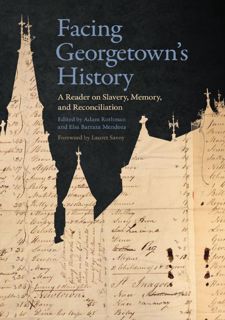 Your F.R.E.E Book Facing Georgetown's History: A Reader on Slavery,   Memory,   and Reconciliation