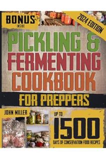 PDF Ebook Pickling & Fermenting Cookbook for Preppers: Unlock up to 1500 Days of Preservation & Disc