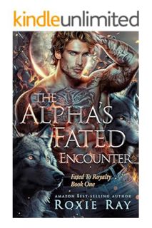EBOOK PDF The Alpha's Fated Encounter: An Opposites Attract Shifter Romance (Fated To Royalty Book 1