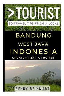 DOWNLOAD EBOOK Greater Than a Tourist – Bandung West Java Indonesia: 50 Travel Tips from a Local by