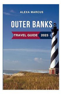 (FREE (PDF) Outer Banks Travel Guide 2023: The Updated Guide to the Top Attractions, Things to Do, H