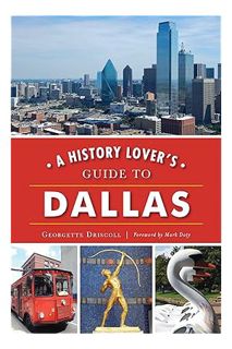 DOWNLOAD EBOOK History Lover's Guide to Dallas, A (History & Guide) by Georgette Driscoll