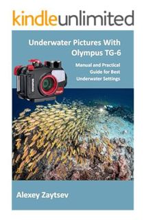 (FREE (PDF) Underwater Pictures With Olympus TG-6: Manual аnd Practical Guide for Best Underwater Se