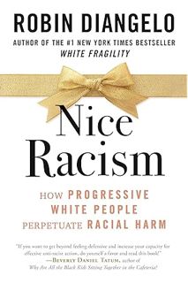 (Ebook Free) Nice Racism: How Progressive White People Perpetuate Racial Harm by Dr. Robin DiAngelo