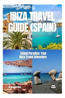 (PDF Ebook) IBIZA TRAVEL GUIDE (SPAIN): Island Paradise: Your Ibiza Travel Adventure by Raymond Rice