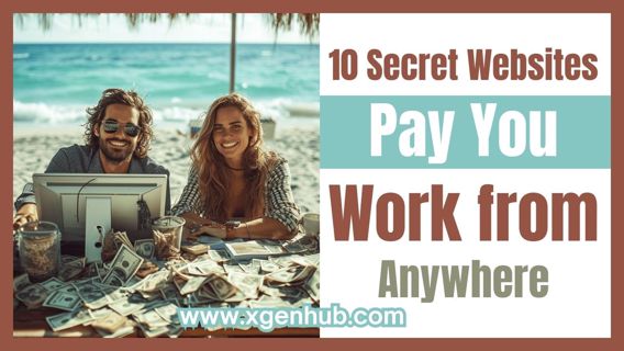 10 Secret Websites that Pay You to Work from Anywhere