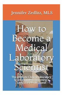 PDF Ebook How to Become a Medical Laboratory Scientist: The Ultimate Clinical Laboratory Science Gui