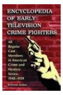 (PDF Download) Encyclopedia of Early Television Crime Fighters: All Regular Cast Members in American