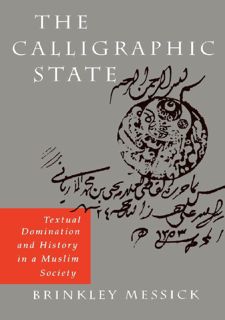 Read Online [P.D.F] The Calligraphic State: Textual Domination and History in a Muslim Society
