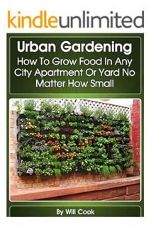 (PDF Download) Urban Gardening: How To Grow Food In Any City Apartment Or Yard No Matter How Small (