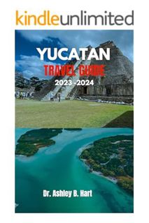 (DOWNLOAD) (Ebook) Yucatan travel guide 2023-2024: Explore the Culture, history, and Natural Wonders