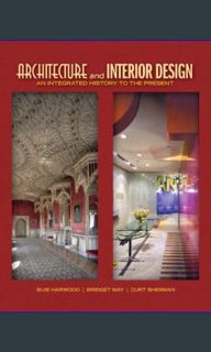 #^R.E.A.D ✨ Architecture and Interior Design: An Integrated History to the Present (Fashion Ser