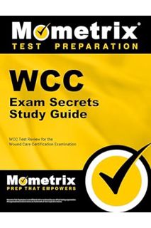 Ebook PDF WCC Exam Secrets Study Guide: WCC Test Review for the Wound Care Certification Examination
