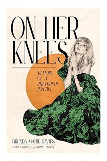 PDF Free On Her Knees: Memoir of a Prayerful Jezebel by Brenda Marie Davies