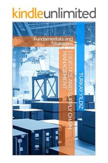 PDF Download Logistics and Supply Chain Management: Fundamentals and Strategies by Turkay Yildiz