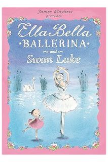 (DOWNLOAD (PDF) Ella Bella Ballerina and Swan Lake by James Mayhew