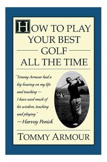 PDF Download How to Play Your Best Golf All the Time by Tommy Armour